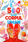 500 intrebari si raspunsuri despre corpul uman