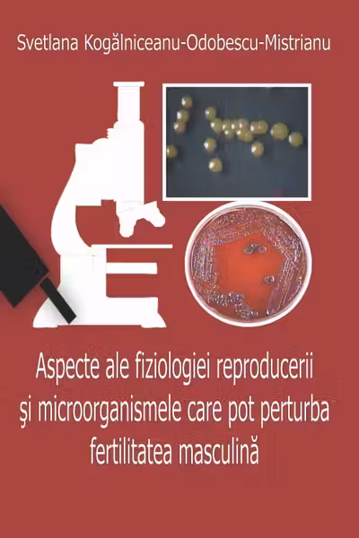 Aspecte ale fiziologiei reproducerii și microorganismele care pot perturba fertilitatea masculină