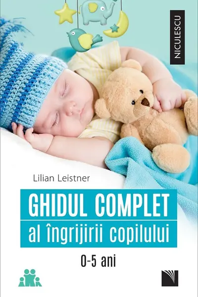 Ghidul complet al îngrijirii copilului (0-5 ani)
