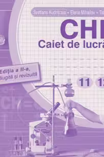Chimia. Caiet de lucrari practice - pentru clasele 11-12