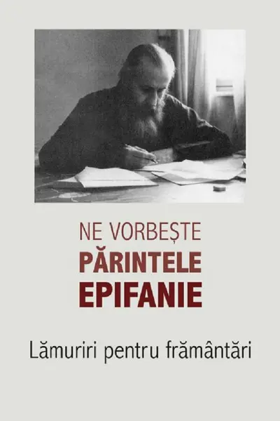 Ne vorbește părintele Epifanie Vol.1: Lămuriri pentru frământări