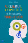 Creierul copilului pe intelesul parintilor