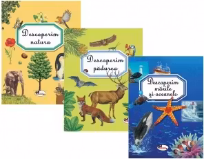 Pachet Micii naturalisti: 1. Descoperim padurea; 2. Descoperim marile si oceanele; 3. Descoperim natura