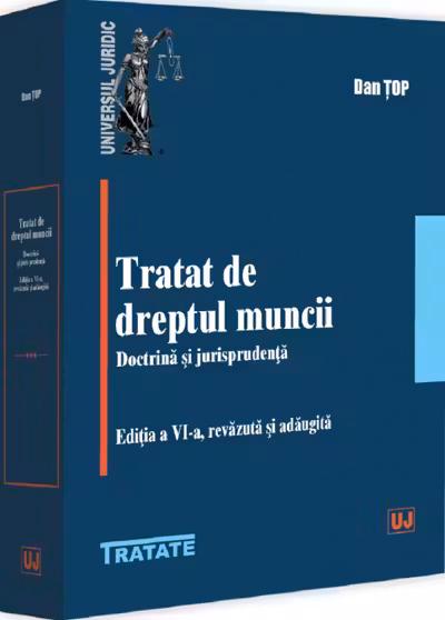 Tratat de dreptul muncii. Doctrina si jurisprudenta. Editia a 6-a, revazuta si adaugita