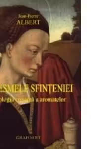 Miresmele Sfinteniei. Mitologia crestina a aromatelor