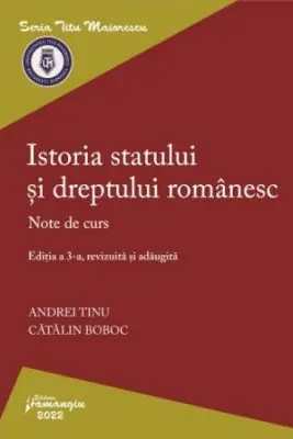 Istoria statului si dreptului romanesc. Editia a 3-a - Andrei Tinu, Catalin Boboc