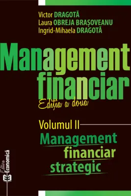 Management financiar. Editia II. Volumul II. Management financiar strategic - Victor Dragota, Laura Obreja Brasoveanu, Ingrid-Mihaela Dragota