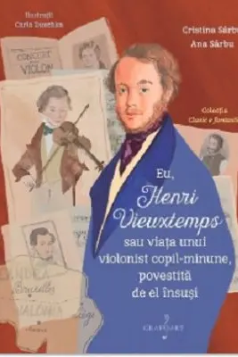 Eu, Henri Vieuxtemps sau viata unui copil-minune, povestita de el insusi