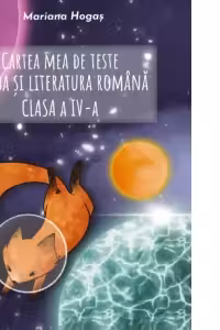 Cartea mea de teste. Limba si literatura romana clasa a 4- a