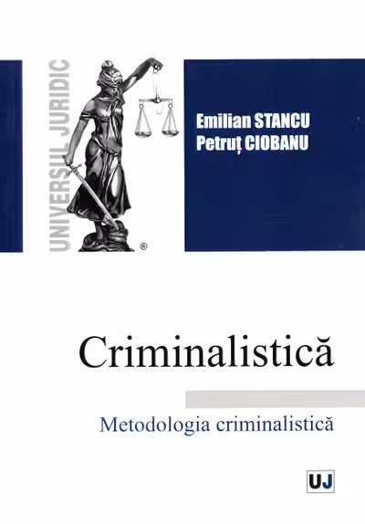 Criminalistica. Metodologia criminalistică