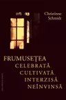 Frumusețea celebrată, cultivată, interzisă, neînvinsă
