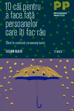 10 cai pentru a face fata persoanelor care iti fac rau. Cand te confrunti cu oameni toxici