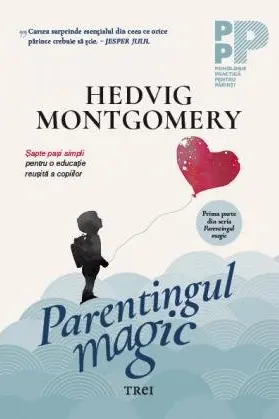 Parentingul magic. sapte pasi simpli pentru o educatie reusita a copiilor