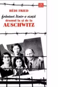 Franturi dintr-o viata. Drumul la si de la Auschwitz