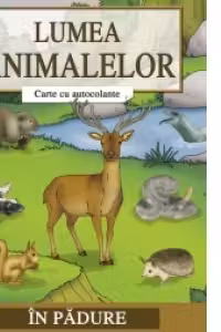 Lumea animalelor - Carte cu autocolante - In padure