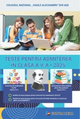Teste pentru admitere in clasa a 5-a. Concursul de limba romana Micii Alecsandristi clasa a 4-a; Concursul de matematica EUCLID clasa a 4-a. Editia 2025