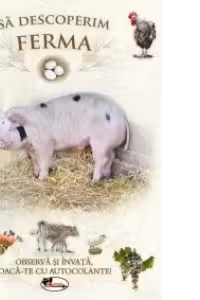 Sa descoperim ferma Observa si invata, joaca-te cu autocolante!