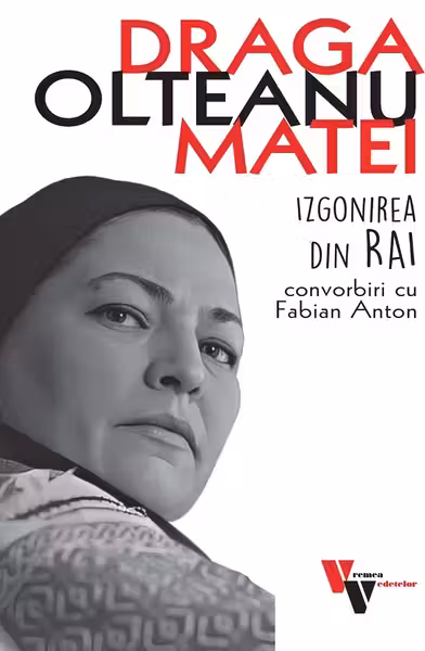 Draga Olteanu Matei: Izgonirea din Rai. Convorbiri cu Fabian Anton