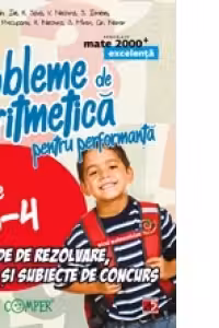 Probleme de aritmetica pentru performanta. Metode de rezolvare, teste, subiecte de concurs. Clasele III-IV