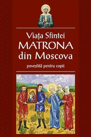 Viata Sfintei Matrona din Moscova povestita pentru copii