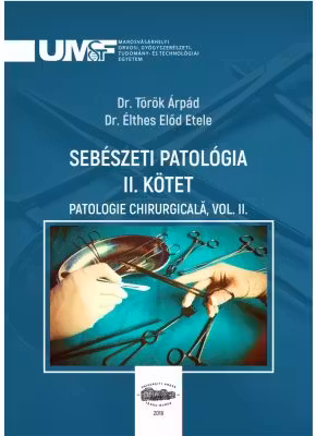 Sebeszeti Patologia 2. Kotet. Patologie chirurgicala, volumul 2 - Torok Arpad, Elthes Elod Etele