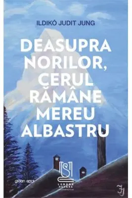 Deasupra norilor, cerul ramane mereu albastru - Ildikó Judit Jung