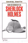 Cum sa gandesti ca Sherlock Holmes