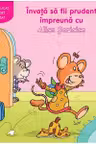 Invata sa fii prudent impreuna cu Alice Soricica