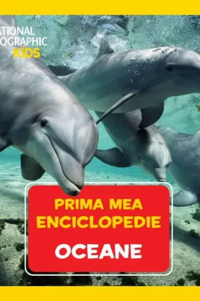National Geographic.Prima mea enciclopedie. OCEANE.