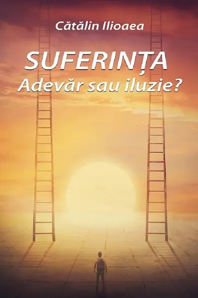 Suferința. Adevăr sau iluzie?