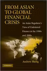 From Asian to Global Financial Crisis: An Asian Regulator's View of Unfettered Finance in the 1990s and 2000s