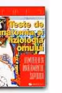 TESTE DE ANATOMIA SI FIZIOLOGIA OMULUI - CLASA a XI-a - PENTRU ADMITEREA IN INVATAMANTUL SUPERIOR (ED. II, REVIZUITA)