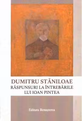 Dumitru Staniloae. Raspunsuri la intrebarile lui Ioan Pintea