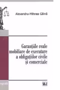 Garantiile reale mobiliare de executare a obligatiilor civile si comerciale