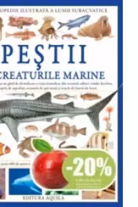 Enciclopedie ilustrata a lumii subacvatice - Pestii si creaturile marine