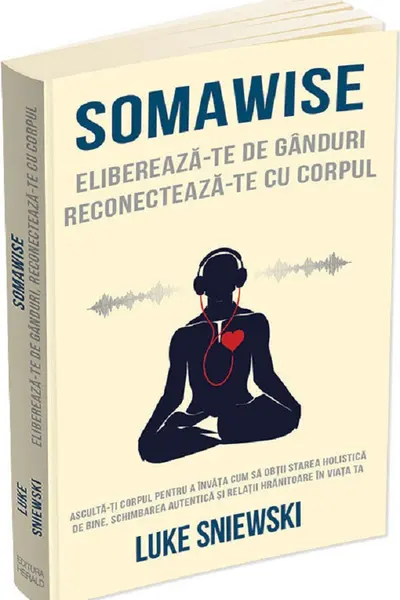 Somawise. Eliberează-te de gânduri, reconectează-te cu corpul