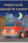 Noapte buna masinuta de pompieri