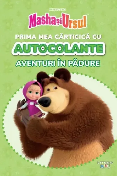 MASHA SI URSUL. PRIMA MEA CARTICICA CU AUTOCOLANTE. AVENTURI IN PADURE