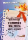 Memorator și îndrumar de matematică. Aritmetică și algebră pentru gimnaziu