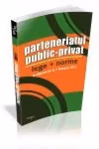 Parteneriatul public-privat. Lege + Norme