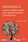 Gramatica practica a limbii romane prin explicatii teoretice si fise de lucru