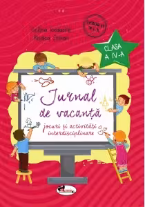 Jurnal de vacanta - Jocuri si activitati interdisciplinare. Clasa a IV-a