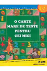 O carte mare de teste pentru cei mici. 4-5 ani