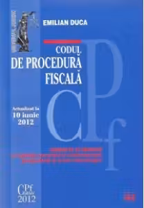 Codul de procedura fiscala. Actualizat la 10 iunie 2012 - Comentat si adnotat cu legislatie secundara si complementara, jurisprudenta si norme metodologice