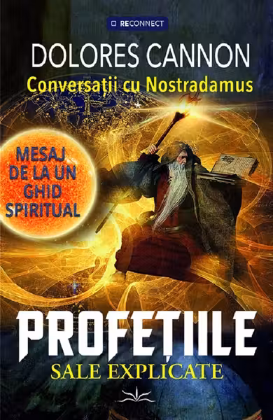 Conversatii cu Nostradamus. Mesaj de la un ghid spiritual. Profetiile sale explicate