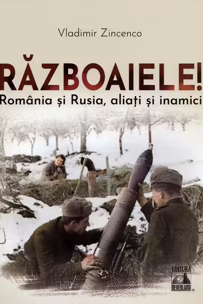 Razboaiele! Romania si Rusia, aliati si inamici