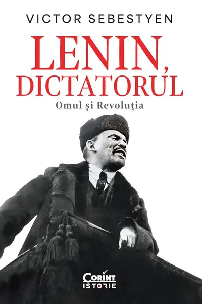 Lenin dictatorul. Omul si Revolutia