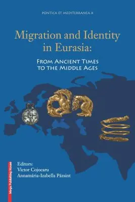 Migration and identity in Eurasia. From ancient times to the middle ages - Victor Cojocaru, Annamária-Izabella Pázsint