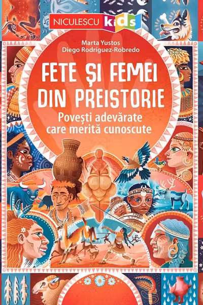 Fete si femei din preistorie. Povesti adevarate care merita cunoscute - Marta Yustos, Diego Rodriguez Robredo
