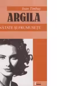 Argila. Sanatate si frumusete
